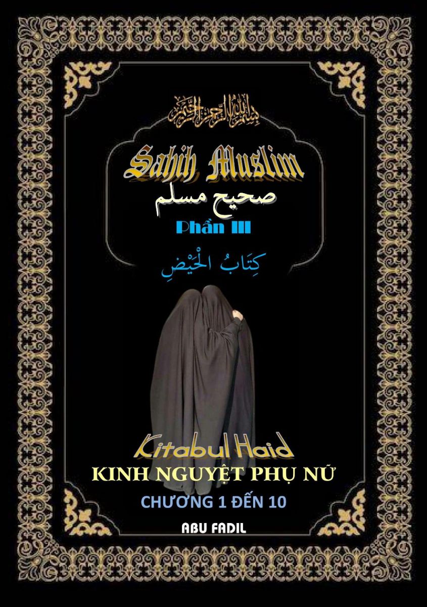 SAHIH MUSLIM - PHẦN III - KITABUL HAID (KINH NGUYỆT PHỤ NỮ) - CHƯƠNG 1 ĐẾN 10